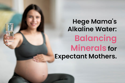 How Hege Mama's Natural Alkaline Water Enhances Mineral Balance for Expectant Mothers?